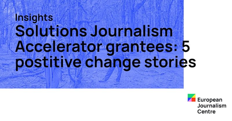 Solutions Journalism Accelerator grantees: 5 postitive… - Vimarsana News
